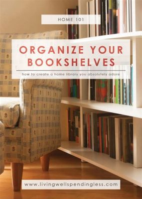 how to declutter books: the importance of organizing your bookshelves in a library setting