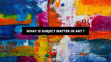 subject matter art definition: The canvas of life: How does the subject matter in art reflect our reality?